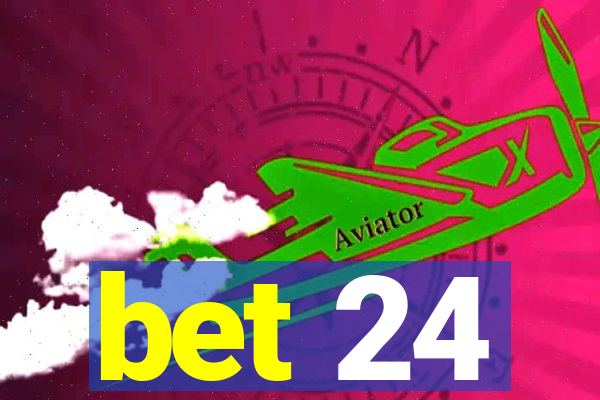 bet 24